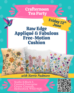 Crafternoon Tea Party: Raw Edge Appliqué & Fabulous Free-Motion Cushion