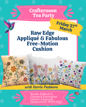 Crafternoon Tea Party: Raw Edge Appliqué & Fabulous Free-Motion Cushion