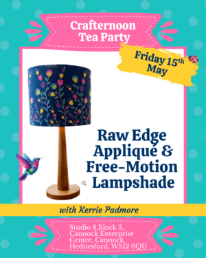 Crafternoon Tea Party: Raw Edge Appliqué & Fabulous Free-Motion Lampshade